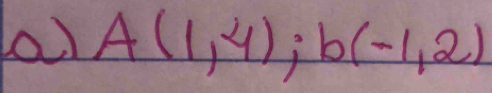 a A(1,4); b(-1,2)