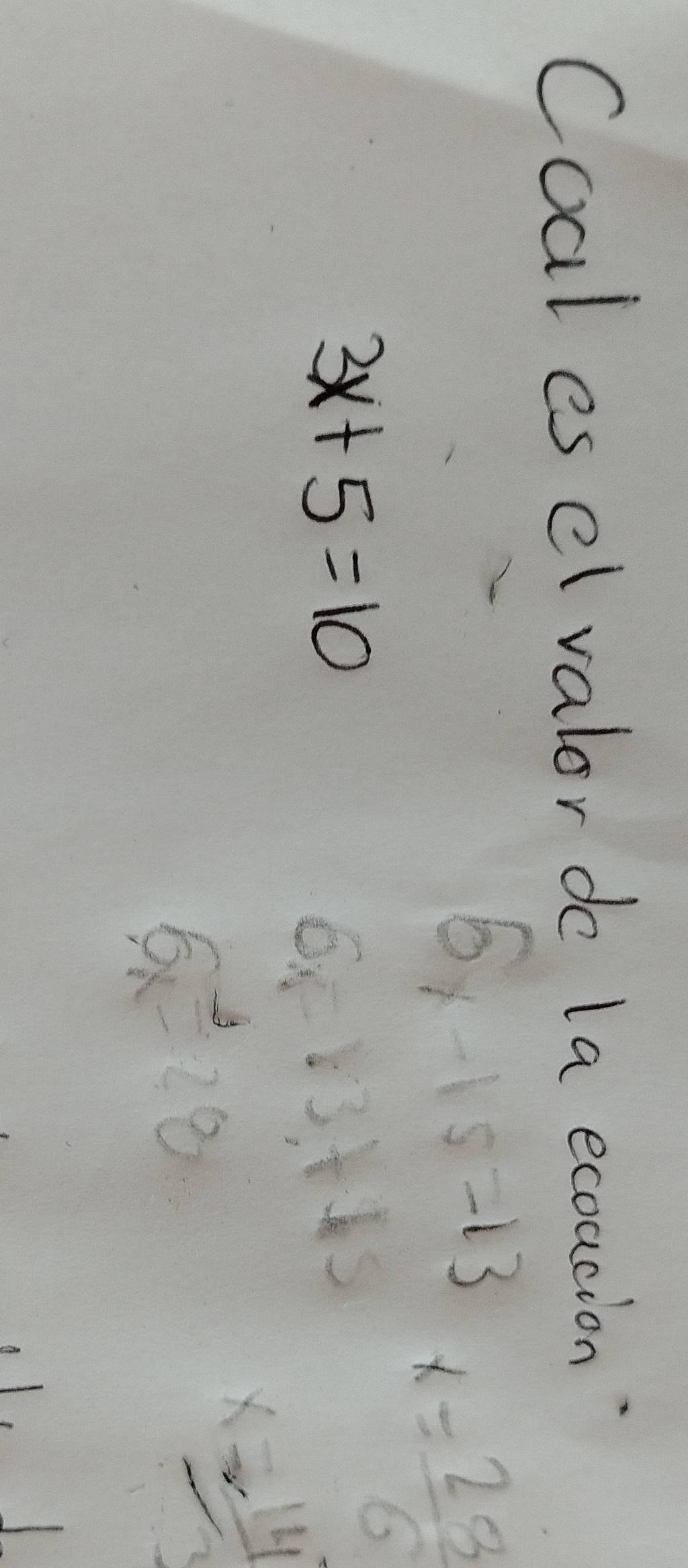 Coal es el valor do la ecousion
6x-15=13 x= 28/6 
3x+5=10
6* 13+15 x= 14/3 
6x=28