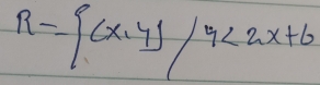 R= (x,y)|y<2x+6