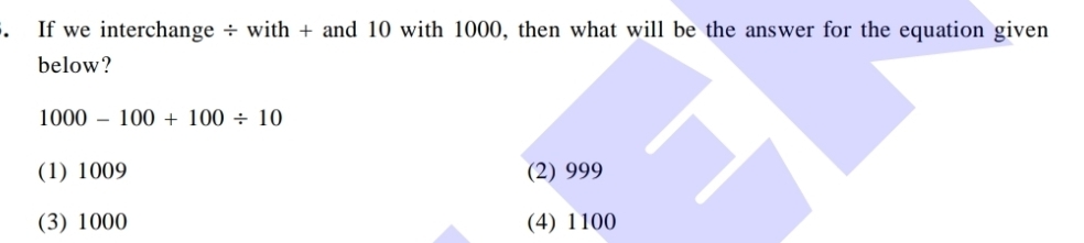 Solved: If we interchange ÷ with + and 10 with 1000, then what will be ...