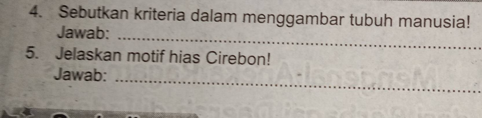 Sebutkan kriteria dalam menggambar tubuh manusia! 
Jawab:_ 
5. Jelaskan motif hias Cirebon! 
_ 
Jawab: