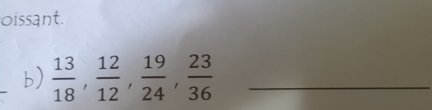 oissant. 
b)  13/18 ,  12/12 ,  19/24 ,  23/36  _