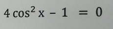 4cos^2x-1=0