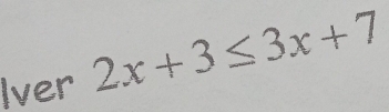 Iver 2x+3≤ 3x+7