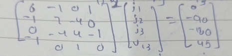 beginbmatrix 6&-1&0&1 -1&7&-4&0 0&-1&4&-1 1&0&1&0end(bmatrix)^2beginbmatrix beginarrayr 1&1 3_2 2_3endarray endbmatrix =beginbmatrix 0&3 -90 -90 45endbmatrix 