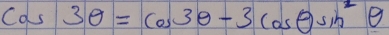 cos 3θ =cos 3θ -3cos θ sin^2θ