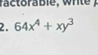 ractorabie, wrte 
2. 64x^4+xy^3