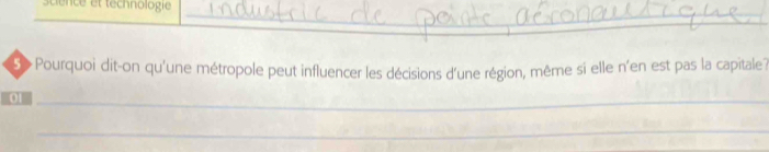 ec e t technologie 
_ 
_ 
_ 
_ 
5 Pourquoi dit-on qu'une métropole peut influencer les décisions d'une région, même si elle n'en est pas la capitale? 
01_ 
_