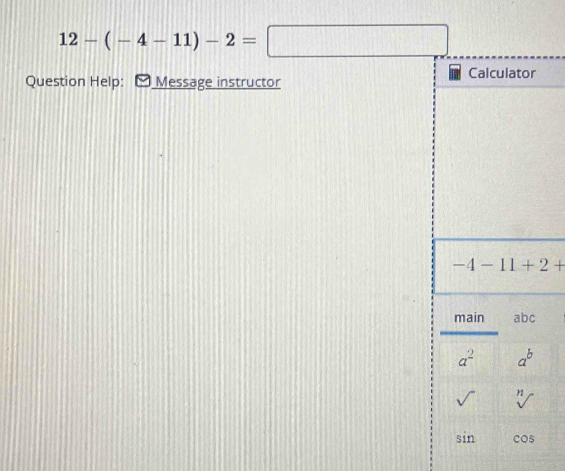 12-(-4-11)-2=□
Question Help: Message instructor