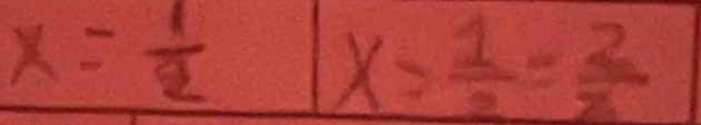 x= 1/2  x= 1/2 = 2/2 