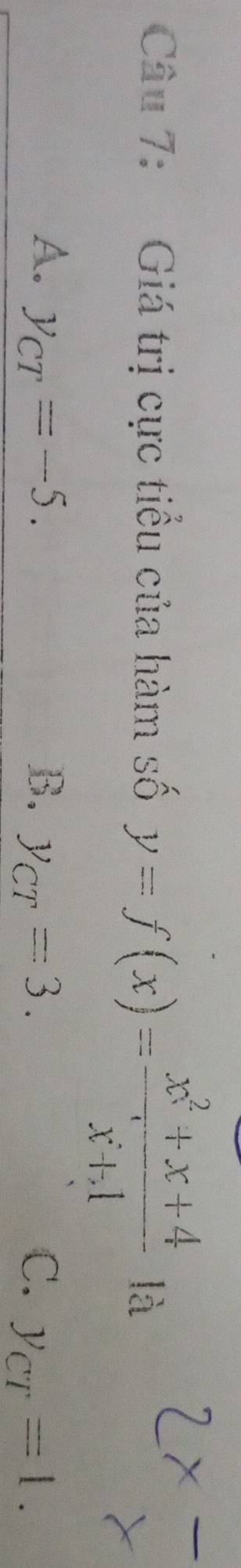 Giá trị cực tiểu của hàm số y=f(x)= (x^2+x+4)/x+1  là
A. y_CT=-5. B. y_CT=3. C. y_CT=1.