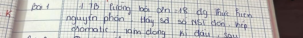 pai l TB Puóng bbi 2n=18
H dg Thuic bién 
nguyin phan Hay sà so NSI don. hep 
chomalc idm dong K dau, sau