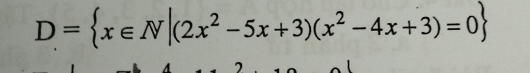 D= x∈ N|(2x^2-5x+3)(x^2-4x+3)=0