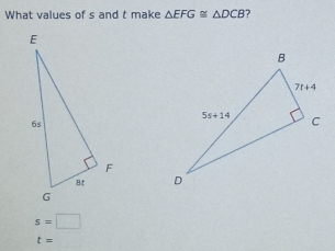 What values of s and t make △ EFG≌ △ DCB

s=□
t=