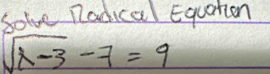 sole Radical Equation
sqrt(2-3)-7=9