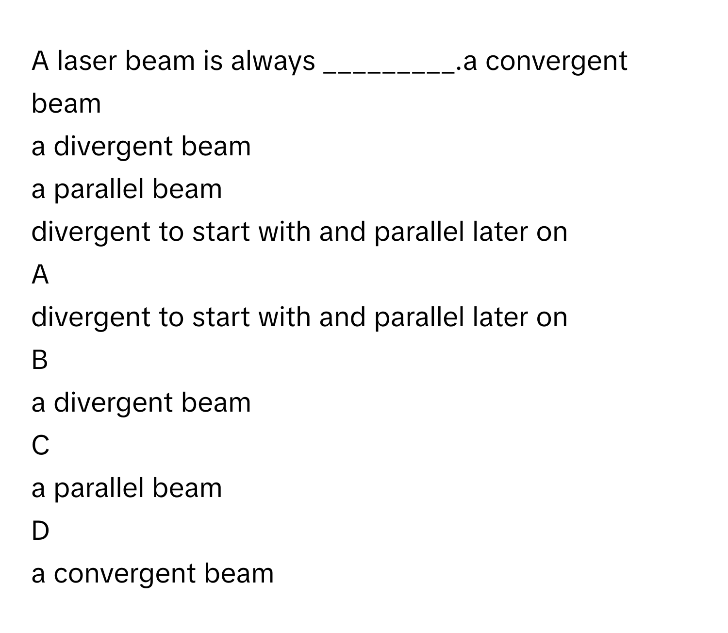 Solved: A laser beam is always _________.a convergent beam a divergent ...