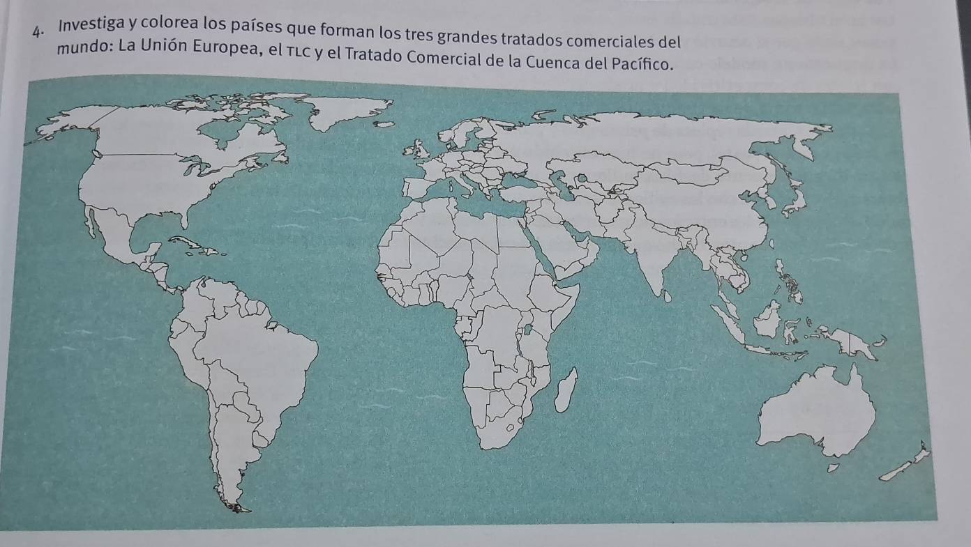 Investiga y colorea los países que forman los tres grandes tratados comerciales del 
mundo: La Unión Europea, el tLC y el Tratado Comercial de la Cuenca del Pacífico.