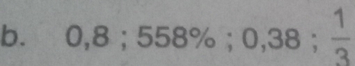 0,8; 558%; 0,38;  1/3 