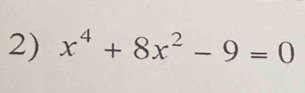 x^4+8x^2-9=0