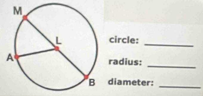 circle:_ 
radius: 
_ 
diameter:_