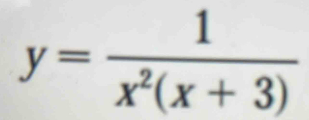 y= 1/x^2(x+3) 