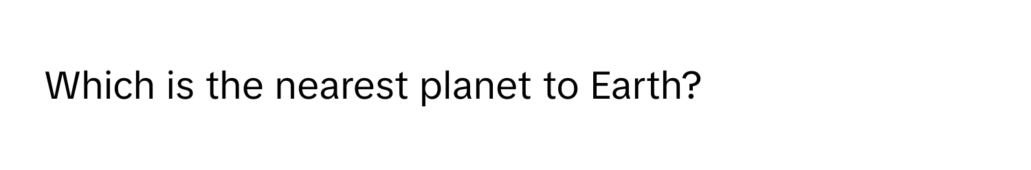 Which is the nearest planet to Earth?