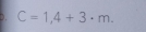 C=1,4+3· m.