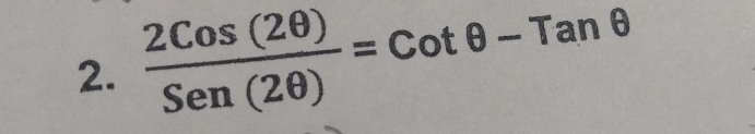  2Cos(2θ )/Sen(2θ ) =cot θ -Tanθ