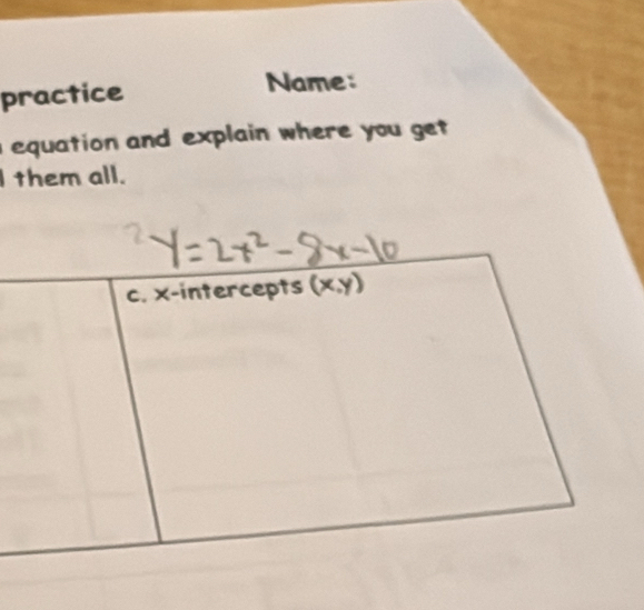 practice
Name:
equation and explain where you get.
I them all.