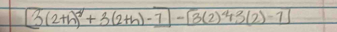 3(2+h)^4+3(2+h)-1-[-3(2)^4+3(2)-1]