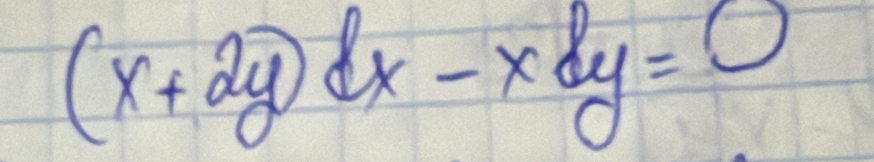 (x+2y)dx-xdy=0