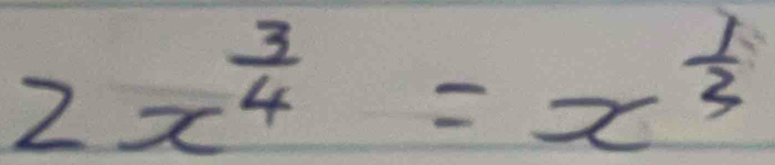 2x^(frac 3)4=x^(frac 1)3