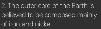 The outer core of the Earth is 
believed to be composed mainly 
of iron and nickel.