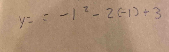 y==-1^2-2(-1)+3