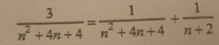  3/n^2+4n+4 = 1/n^2+4n+4 + 1/n+2 