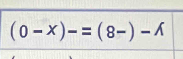 (0-x)-=(8-)-1