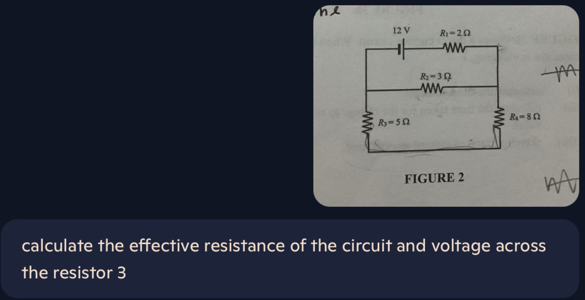 FIGURE 2
calculate the effective resistance of the circuit and voltage across
the resistor 3