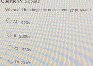 When did Iran begin its nuclear energy program?
A) 1990s
B) 2000s
C) 1980s
D) 2010s