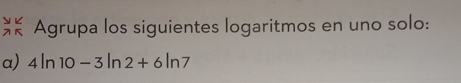 Agrupa los siguientes logaritmos en uno solo: 
a) 4ln 10-3ln 2+6ln 7