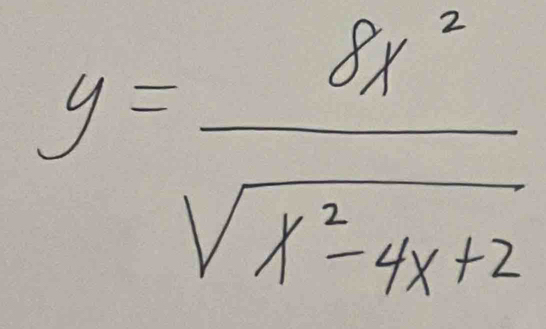 y= 8x^2/sqrt(x^2-4x+2) 