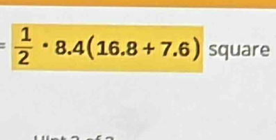 = 1/2 · 8.4(16.8+7.6) square