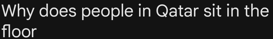 Why does people in Qatar sit in the 
floor