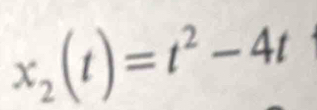 x_2(t)=t^2-4t