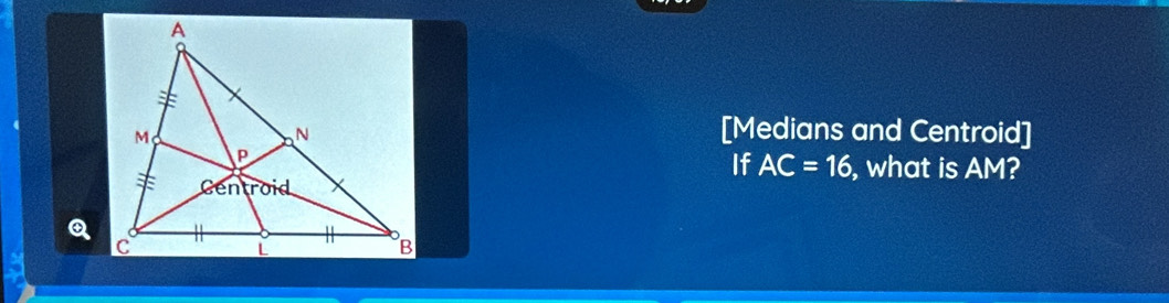 [Medians and Centroid] 
If AC=16 , what is AM?