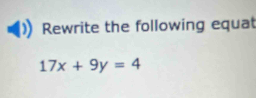 Rewrite the following equat
17x+9y=4