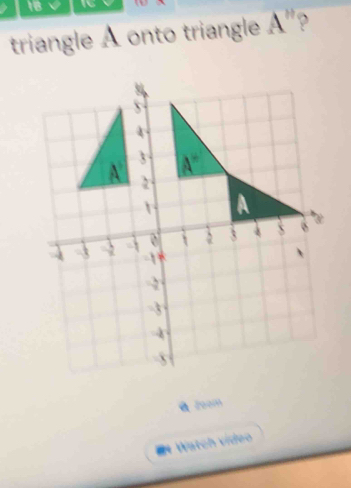 triangle A onto triangle A"?
a zoom
* Watch vídeo