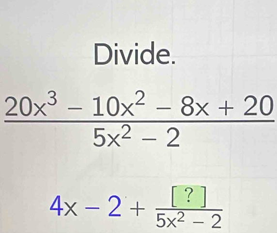 Divide.
4x-2+ [?]/5x^2-2 