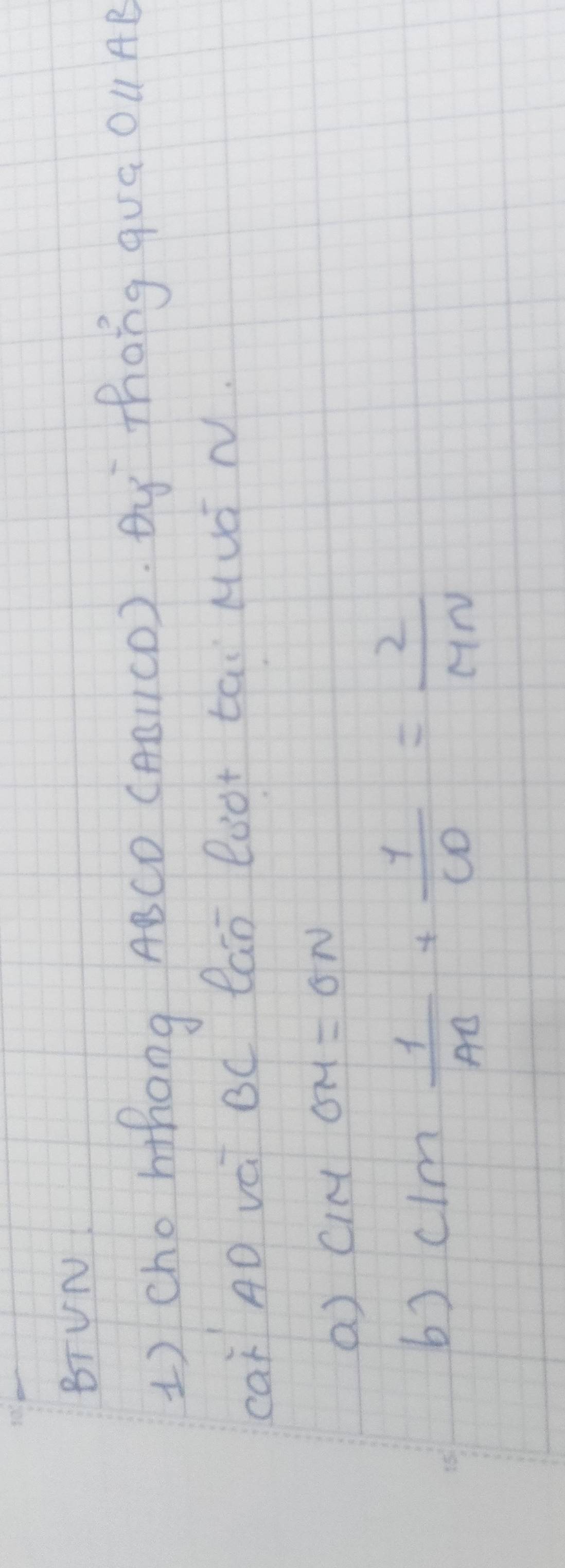 BTVN 
1) cho hthong ABCO (AAllCD). Qy Thang qua Oparallel AB
caǐ AD vái BC lan Boot tái Muá N 
() ciM OM=ON
6) CIM= 1/AB + 1/CO = 2/MN 