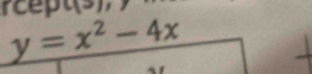 rcept(s), y=x^2-4x