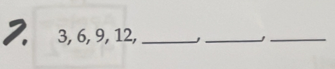 3, 6, 9, 12, _J _j_